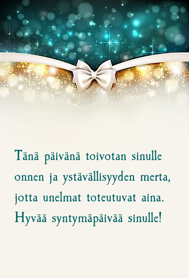 Tänä päivänä toivotan sinulle onnen ja ystävällisyyden merta