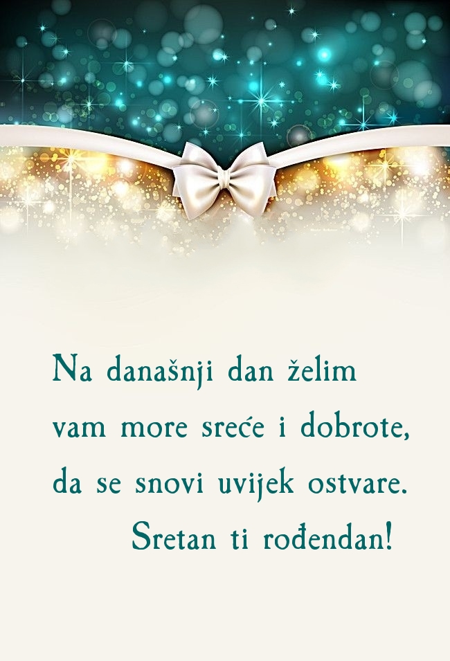 Na današnji dan želim vam more sreće i dobrote