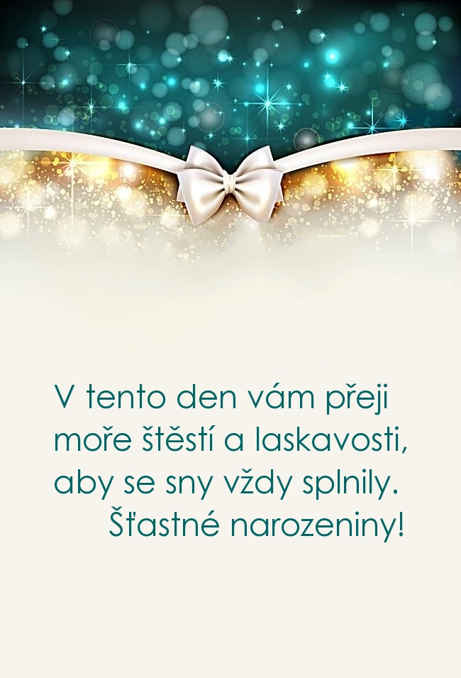 V tento den vám přeji moře štěstí a laskavosti