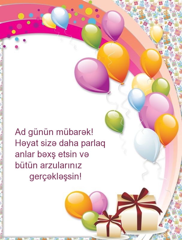 Ad günün mübarək! Həyat sizə daha parlaq anlar bəxş etsin