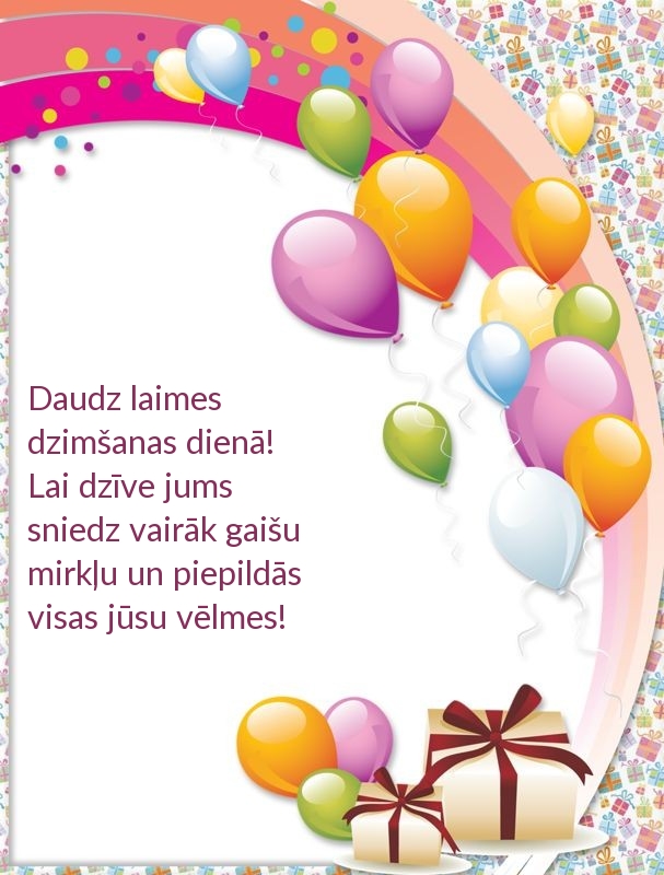 Daudz laimes dzimšanas dienā! Lai dzīve jums sniedz