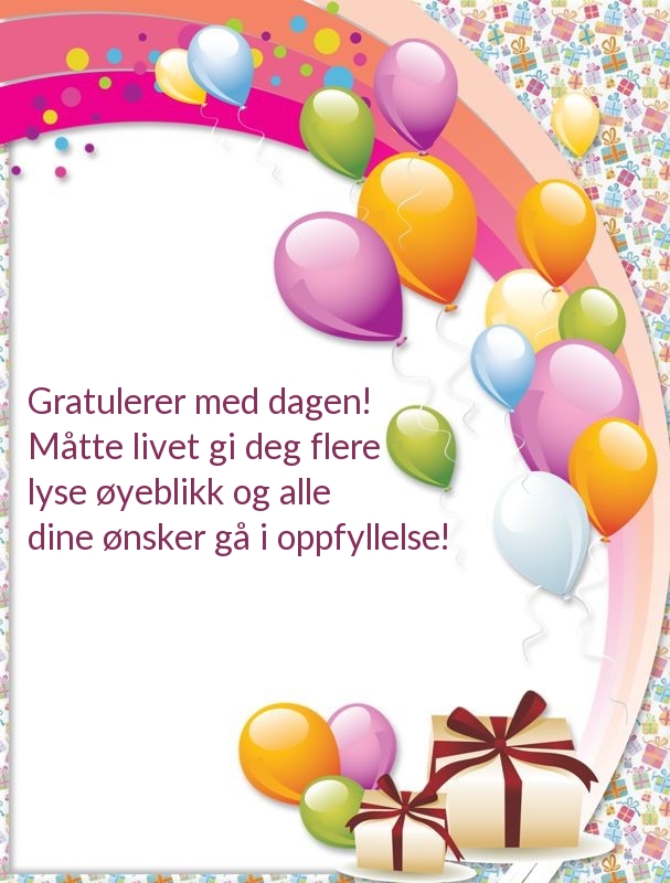 Gratulerer med dagen! Måtte livet gi deg flere