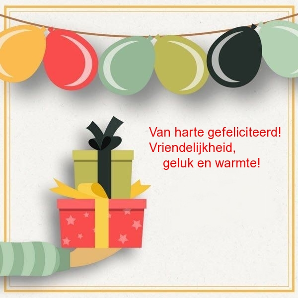 Van harte gefeliciteerd! Vriendelijkheid, geluk en warmte!