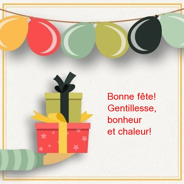 Bonne fête! Gentillesse, bonheur et chaleur!