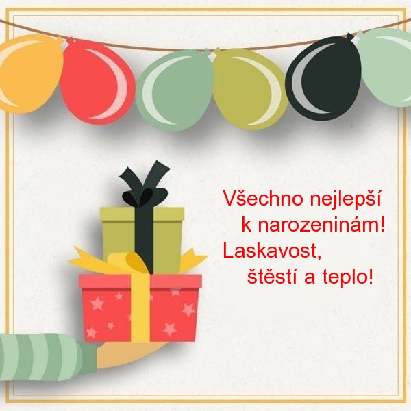 Všechno nejlepší k narozeninám! Laskavost, štěstí a teplo!