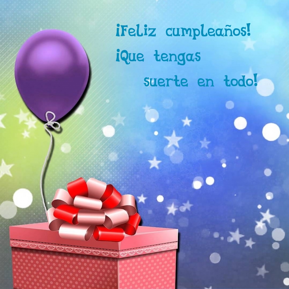 ¡Feliz cumpleaños! ¡Que tengas suerte en todo!