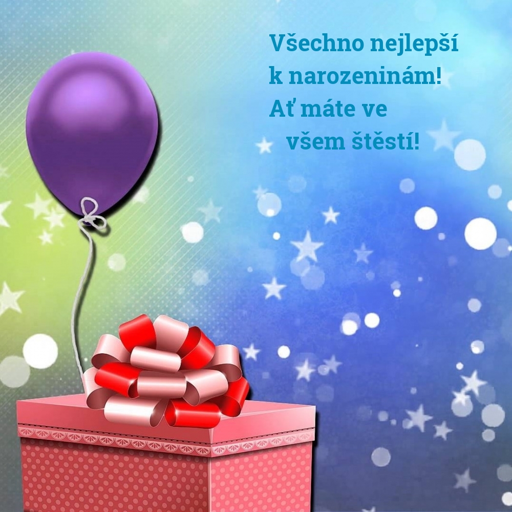 Všechno nejlepší k narozeninám! Ať máte ve všem štěstí!