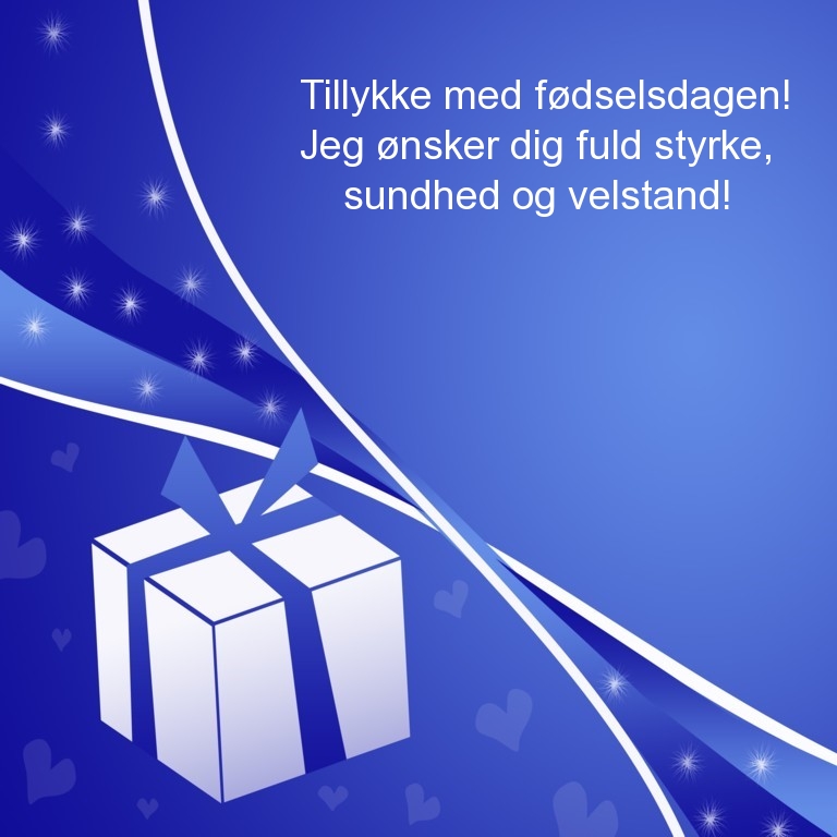 Tillykke med fødselsdagen! Jeg ønsker dig fuld styrke