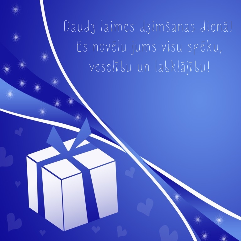 Daudz laimes dzimšanas dienā! Es novēlu jums visu spēku