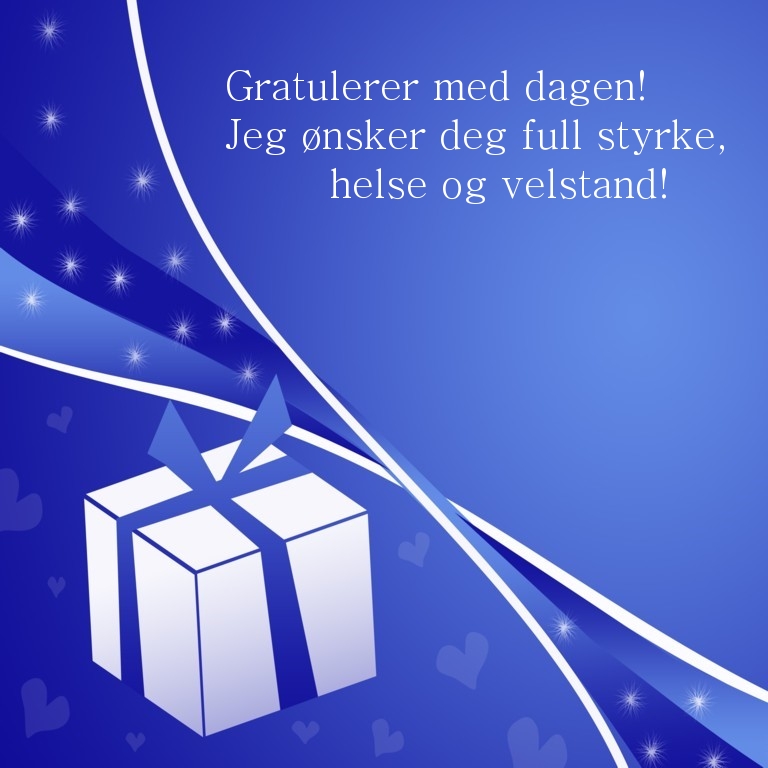 Gratulerer med dagen! Jeg ønsker deg full styrke