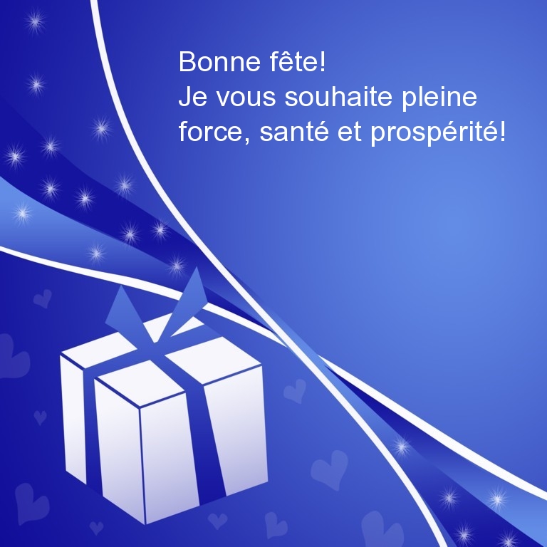 Bonne fête! Je vous souhaite pleine force