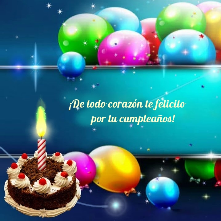 ¡De todo corazón te felicito por tu cumpleaños!