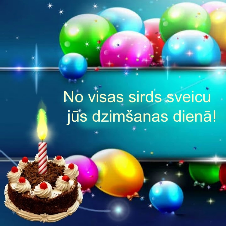 No visas sirds sveicu jūs dzimšanas dienā!