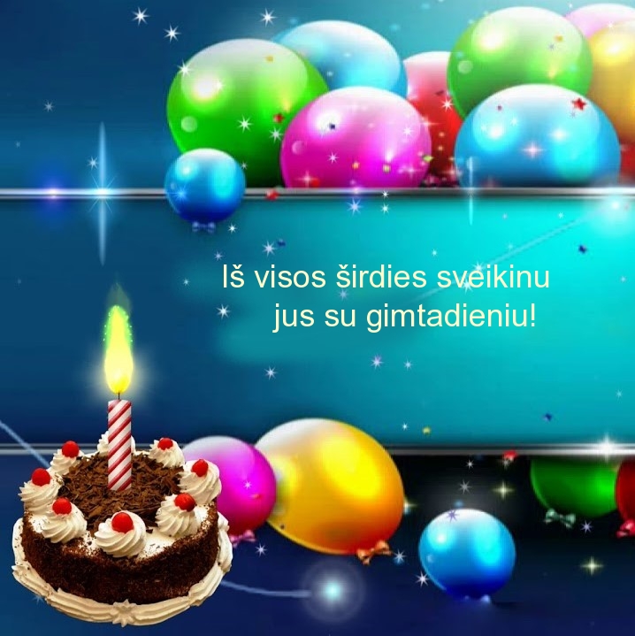 Iš visos širdies sveikinu jus su gimtadieniu!