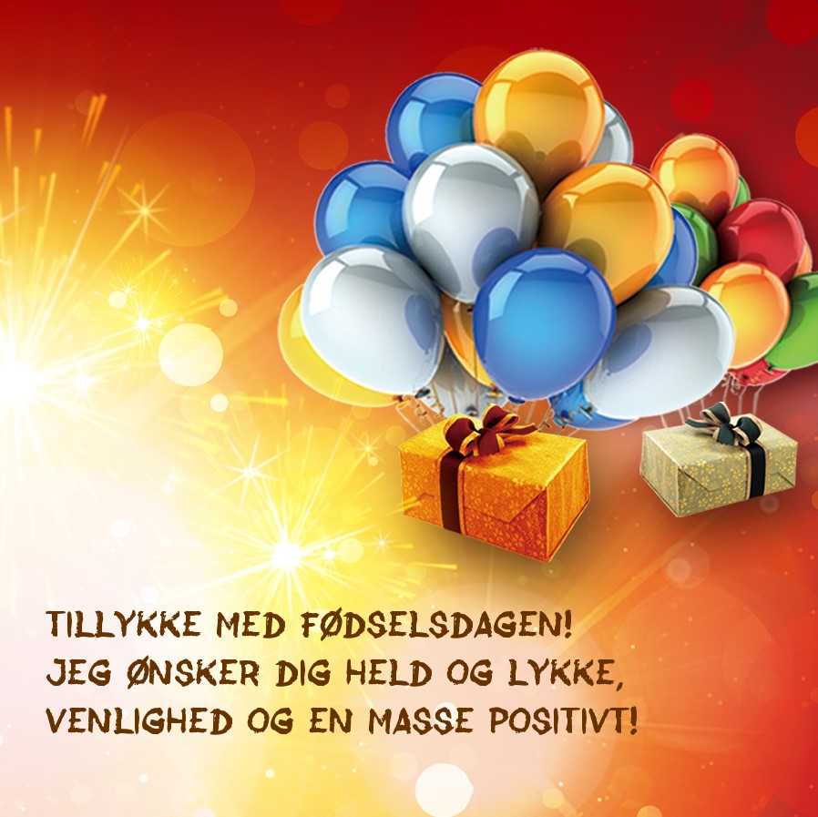 Tillykke med fødselsdagen! Jeg ønsker dig held og lykke