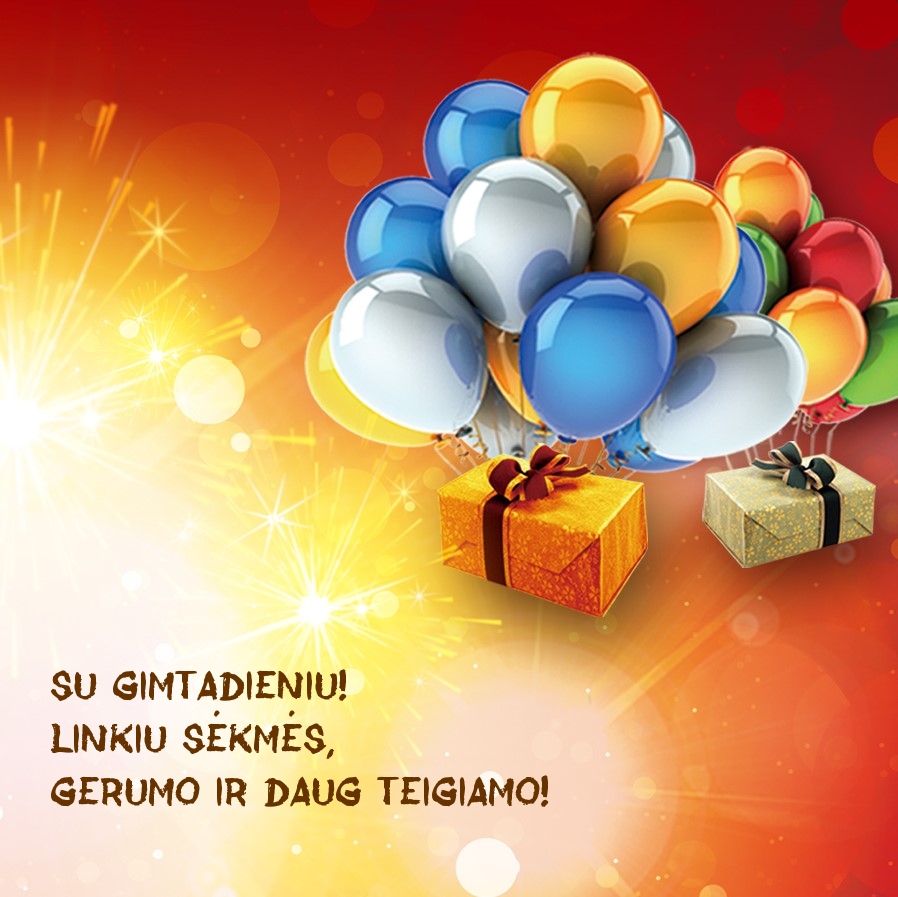 Su gimtadieniu! Linkiu sėkmės, gerumo ir daug teigiamo!