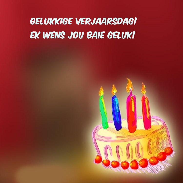 Gelukkige verjaarsdag! Ek wens jou baie geluk!