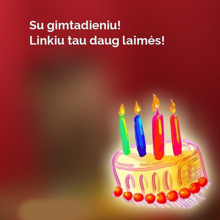 Su gimtadieniu! Linkiu tau daug laimės!