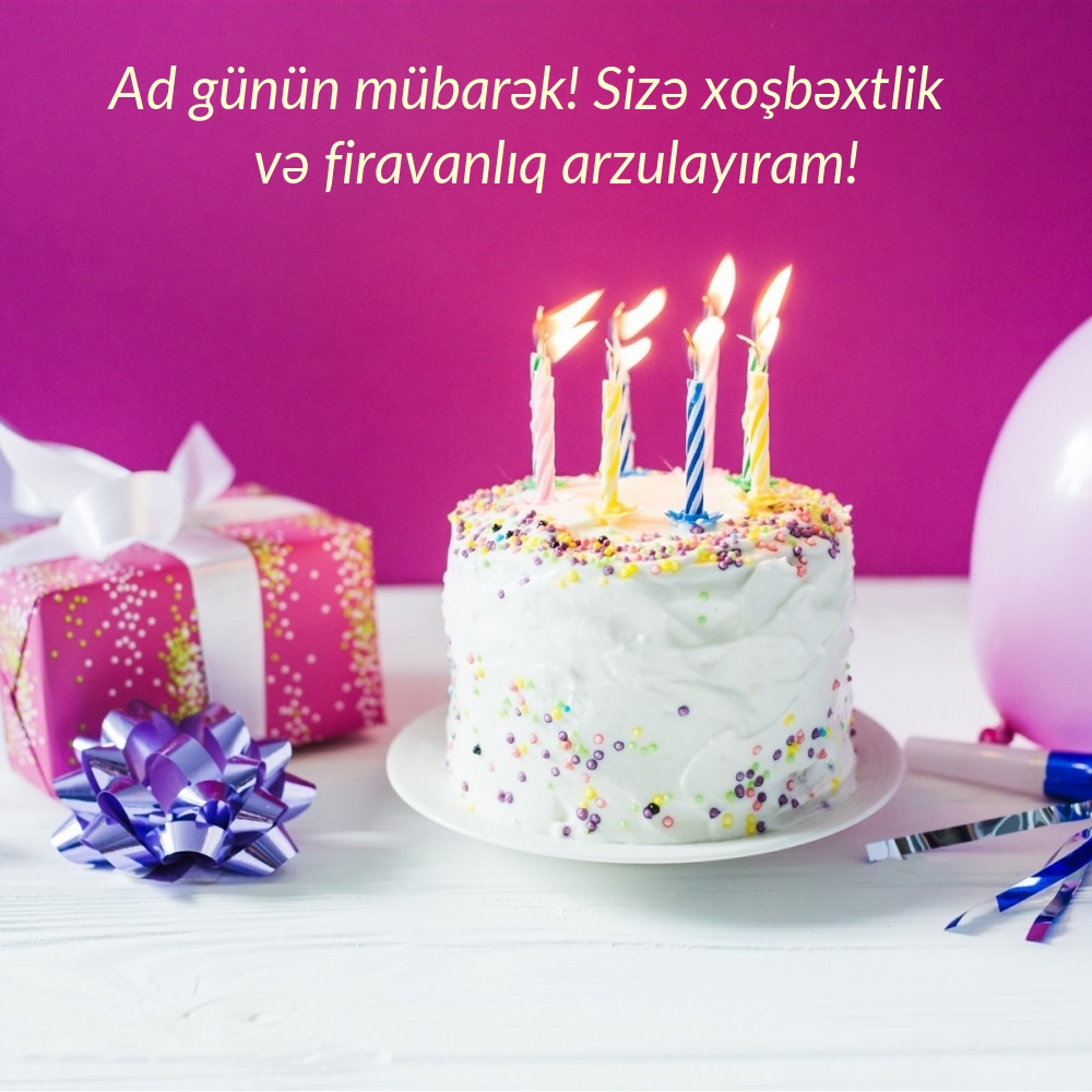 Ad günün mübarək! Sizə xoşbəxtlik və firavanlıq arzulayıram!