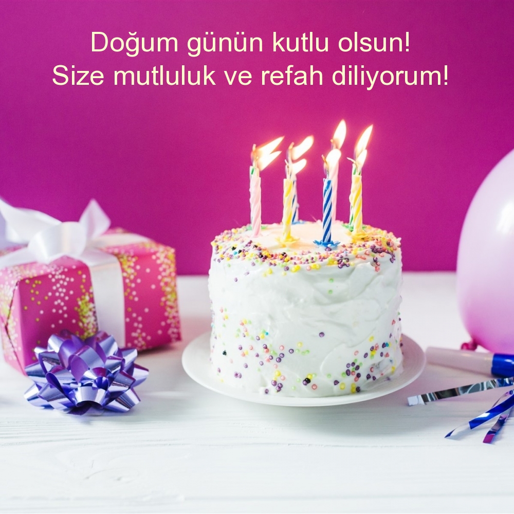 Doğum günün kutlu olsun! Size mutluluk ve refah diliyorum!