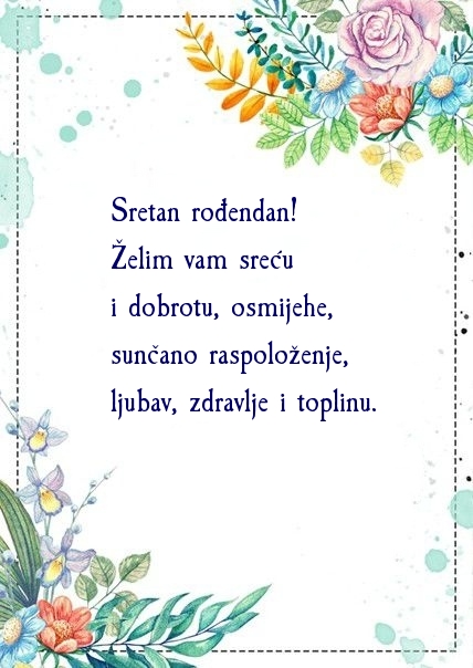 Sretan rođendan! Želim vam sreću i dobrotu, osmijehe