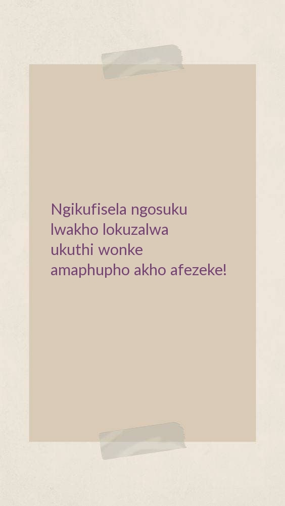 Ngikufisela ngosuku lwakho lokuzalwa ukuthi wonke 