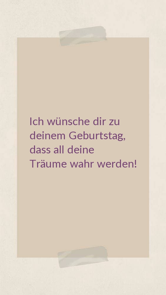 Ich wünsche dir zu deinem Geburtstag, dass all deine Träume