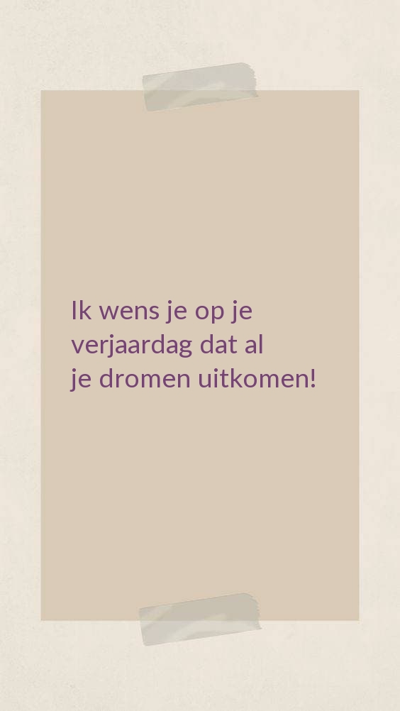 Ik wens je op je verjaardag dat al je dromen uitkomen!
