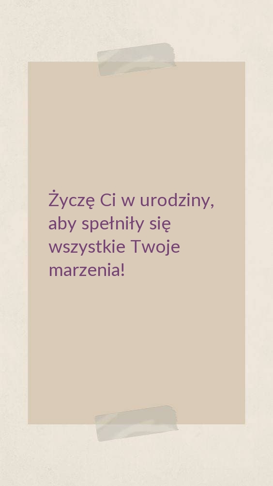 Życzę Ci w urodziny, aby spełniły się wszystkie Twoje marzenia!