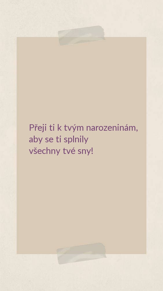 Přeji ti k tvým narozeninám, aby se ti splnily všechny tvé sny!