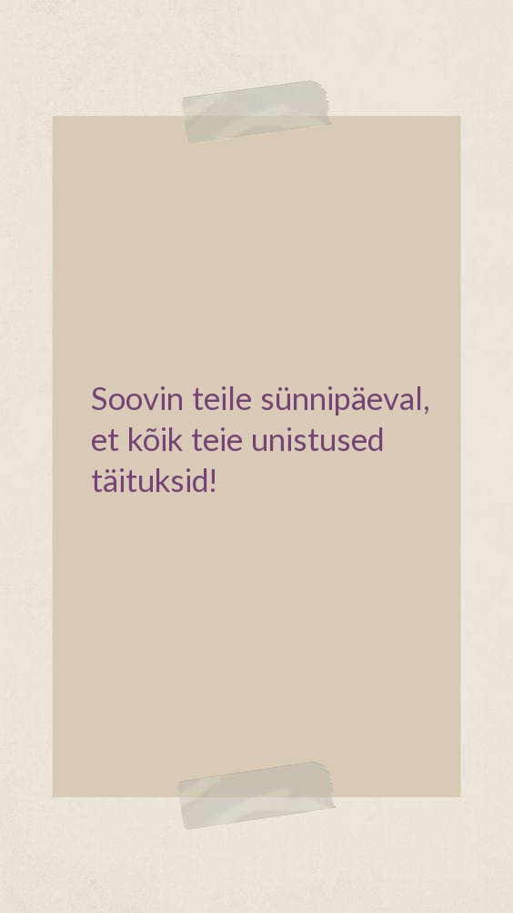 Soovin teile sünnipäeval, et kõik teie unistused täituksid!