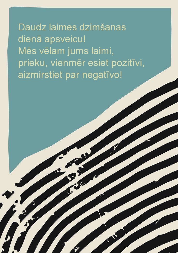 Daudz laimes dzimšanas dienā apsveicu! Mēs vēlam jums laimi