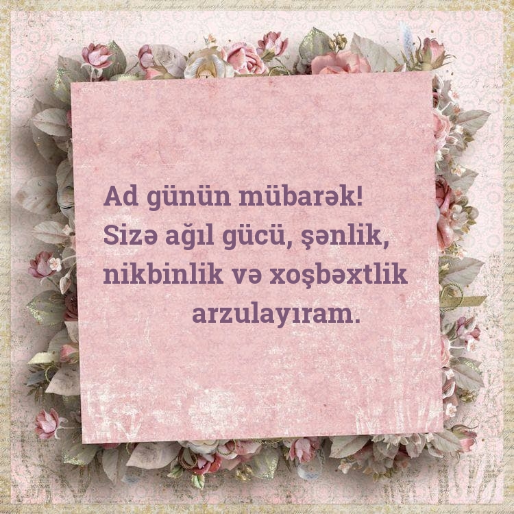 Ad günün mübarək! Sizə ağıl gücü, şənlik