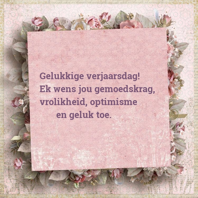 Gelukkige verjaarsdag! Ek wens jou gemoedskrag