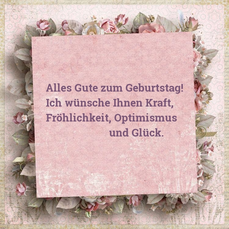 Alles Gute zum Geburtstag! Ich wünsche Ihnen Kraft