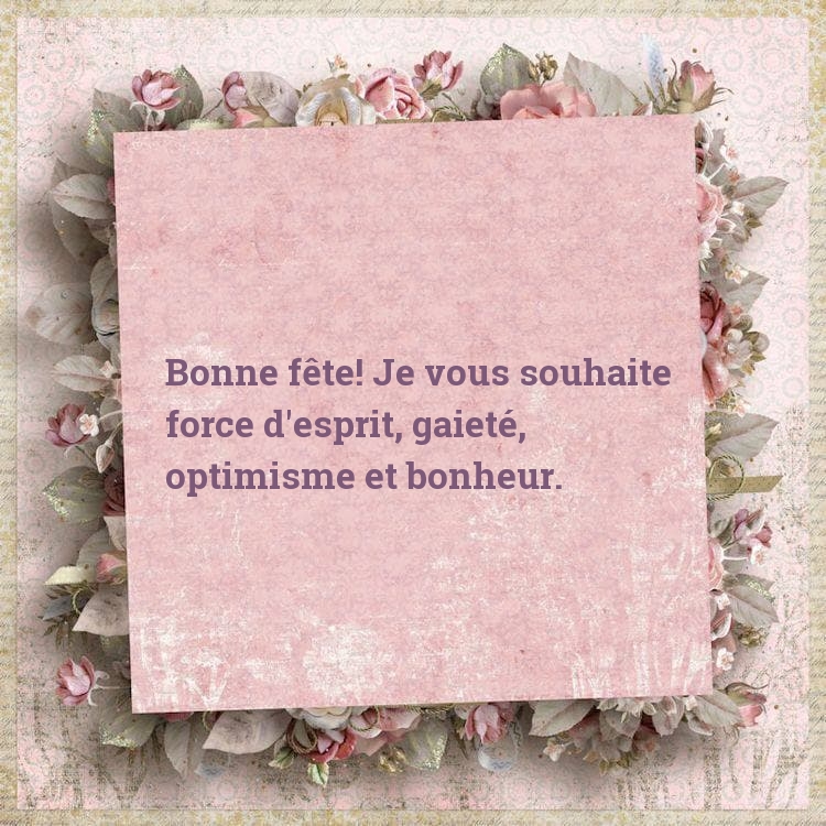 Bonne fête! Je vous souhaite force d