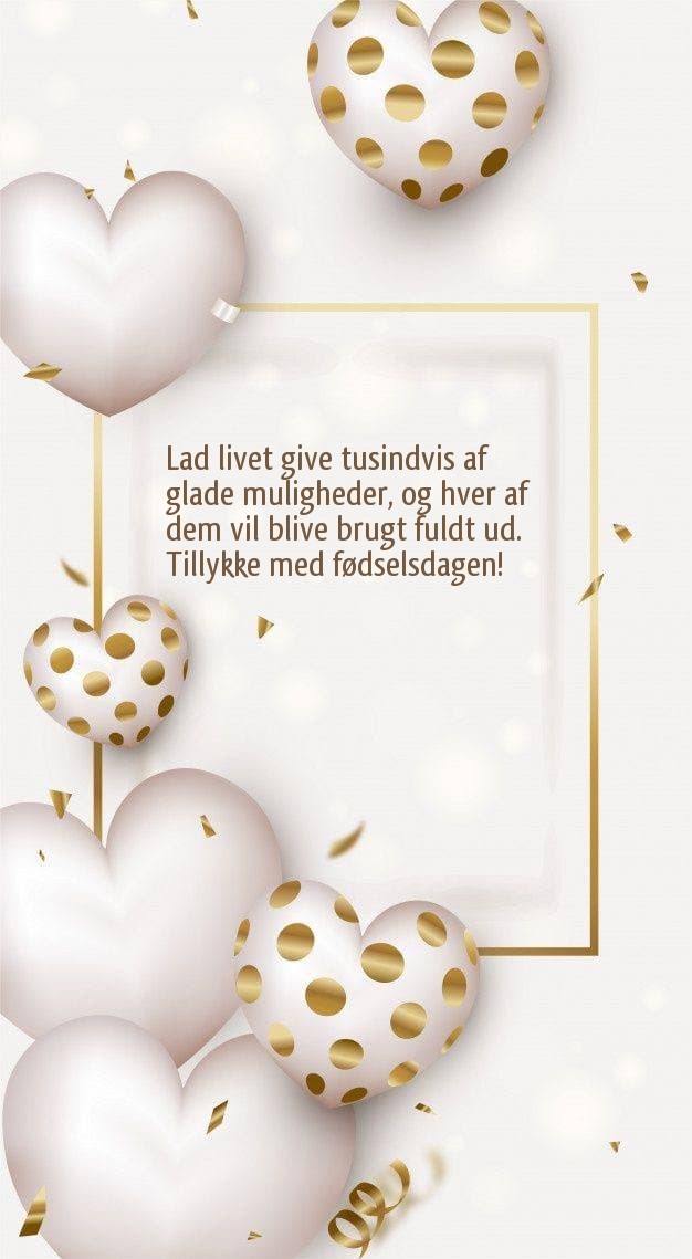 Lad livet give tusindvis af glade muligheder