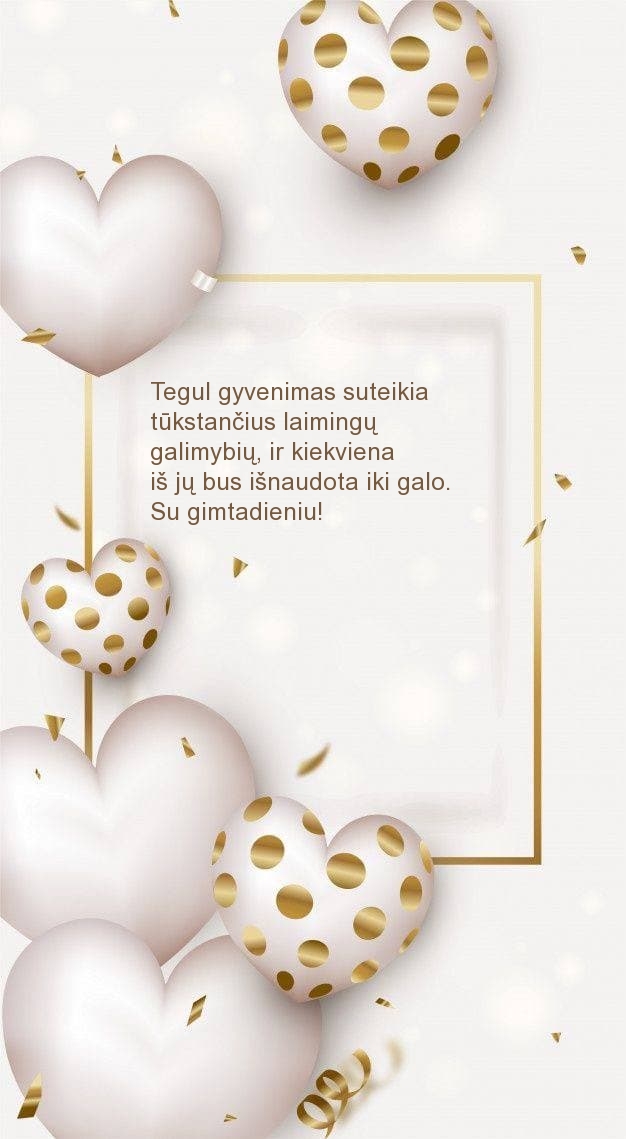 Su gimtadieniu! Tegul gyvenimas suteikia tūkstančius laimingų 