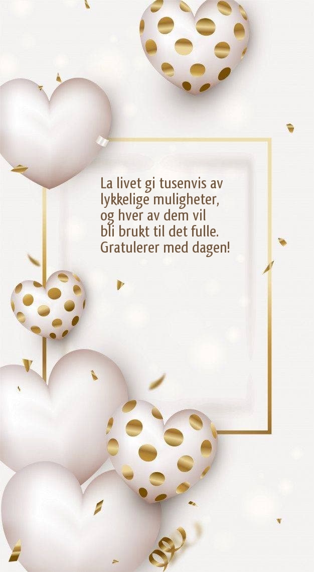 Gratulerer med dagen! La livet gi tusenvis av lykkelige muligheter