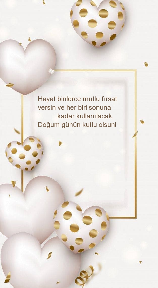 Doğum günün kutlu olsun! Hayat binlerce mutlu fırsat 