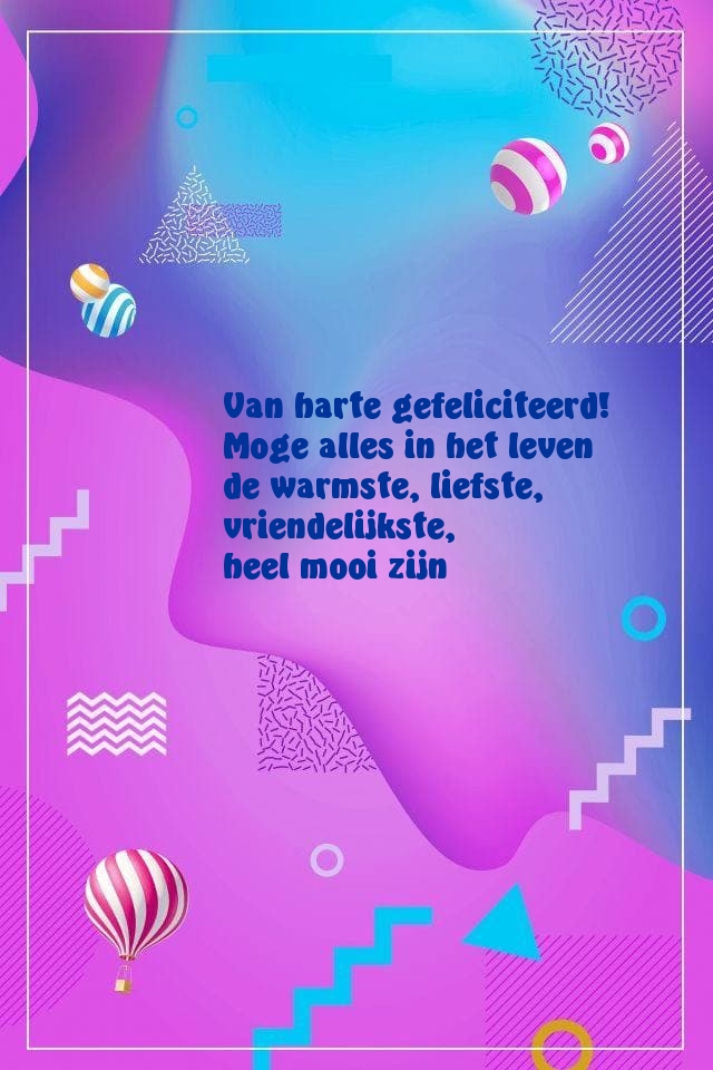 Van harte gefeliciteerd! Moge alles in het leven de warmste