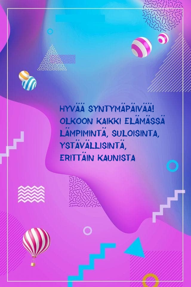 Hyvää syntymäpäivää! Olkoon kaikki elämässä lämpimintä