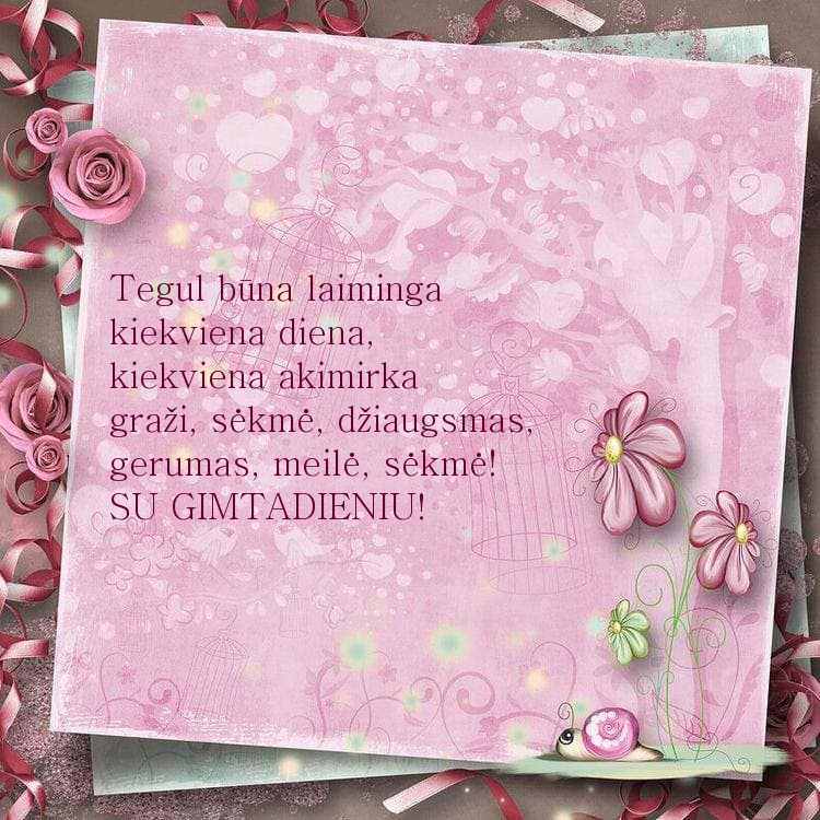 Su gimtadieniu! Tegul būna laiminga kiekviena diena
