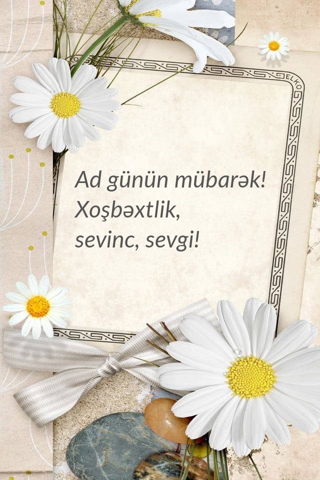 Ad günün mübarək! Xoşbəxtlik, sevinc, sevgi!
