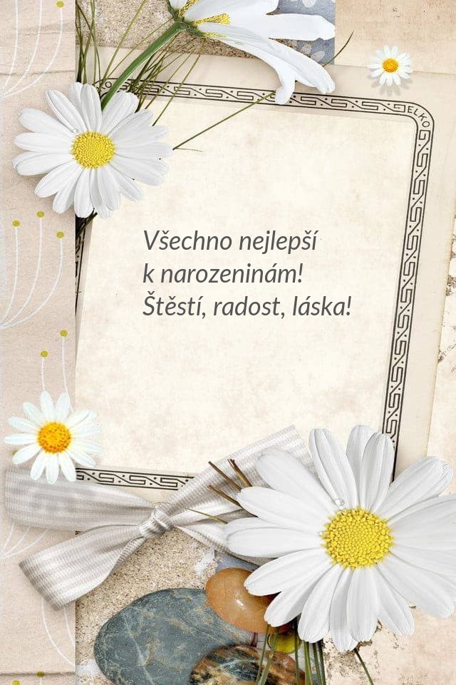 Všechno nejlepší k narozeninám! Štěstí, radost, láska!