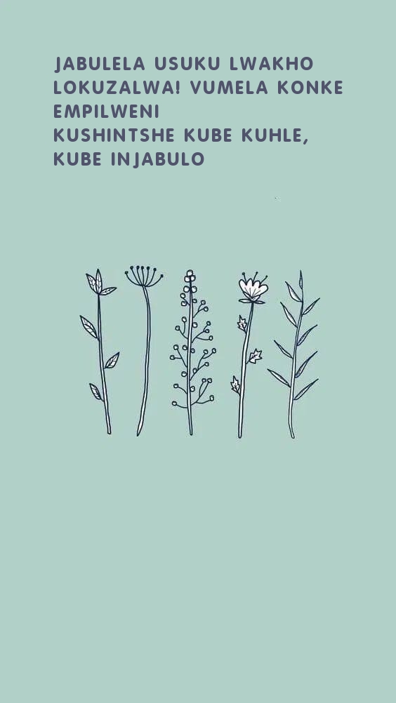 Jabulela usuku lwakho lokuzalwa! Vumela konke empilweni 