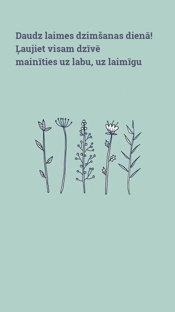 Daudz laimes dzimšanas dienā! Ļaujiet visam dzīvē mainīties uz labu