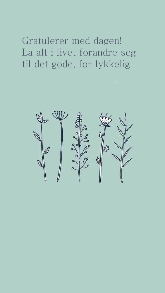 Gratulerer med dagen! La alt i livet forandre seg til det gode