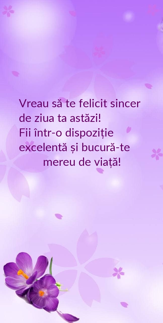 Vreau să te felicit sincer de ziua ta astăzi!