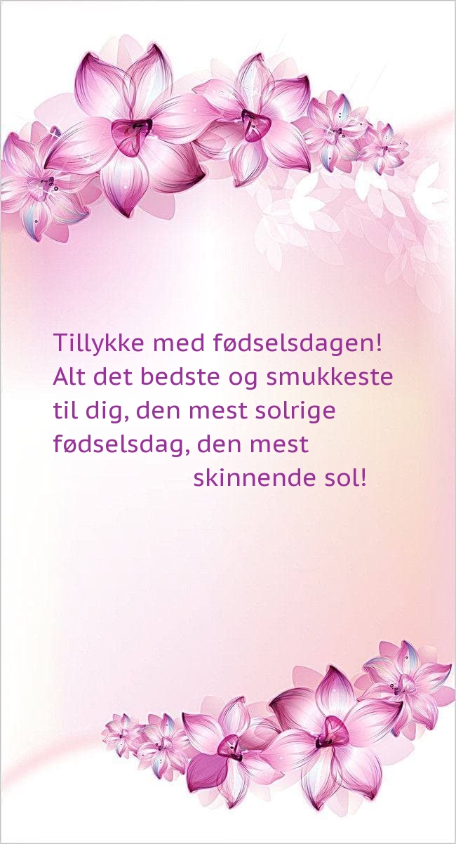 Tillykke med fødselsdagen! Alt det bedste og smukkeste til dig